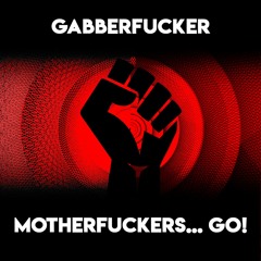 Motherfuckers... Go!