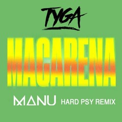 Tyga - Ayy Macarena (MANU Hard Psy Remix)