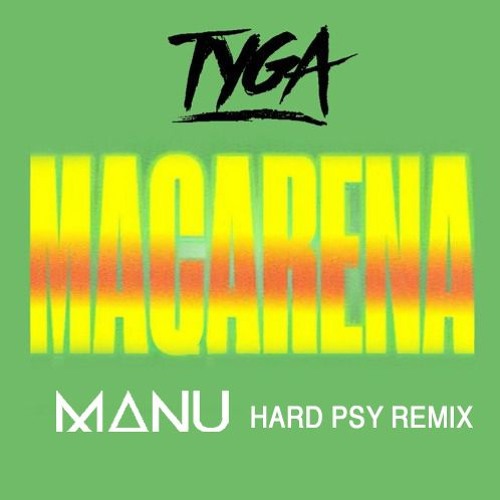 Tyga - Ayy Macarena (MANU Hard Psy Remix) by MANU