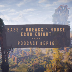 Bass, Breaks & House : Podcast #Ep16