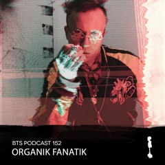 BTS Podcast 152 - Organik Fanatik  [hardware Based Live Act]