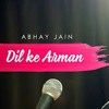 Dil Ke Arman - Abhay jain (Honey)