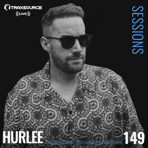 TRAXSOURCE LIVE! Sessions #149 - Hurlee