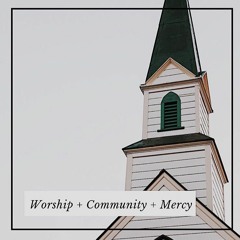Worship, Community, Mercy: Mercy Ministry - 1 Peter 2:9-12 (10-13-19)