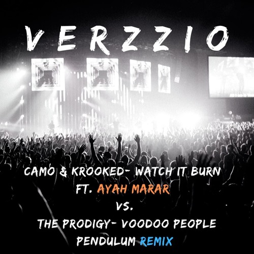 Stream Camo & Krooked- Watch It Burn (ft. Ayah Marar) Vs. The Prodigy-  Voodoo People (Pendulum Remix). by Verzzio | Listen online for free on  SoundCloud