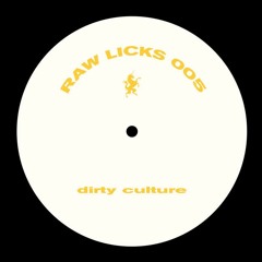 Dirty Culture - Raw Licks 005 (Original Mix) [Bandcamp Exclusive]