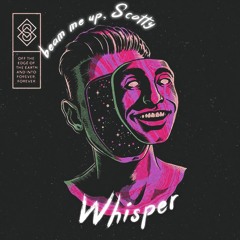 WHISPER - BEAM ME UP, SCOTTY