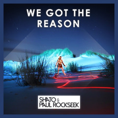 SHato & Paul Rockseek - We Got the Reason