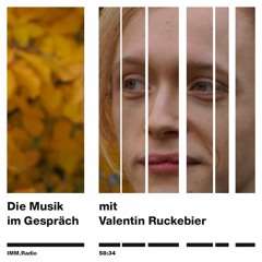 IMM.Radio #8 – Die Musik im Gespräch – Valentin Ruckebier