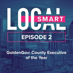 LocalSmart — Episode 2: GoldenGov: County Executive of the Year