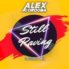 Alex Córdoba - Still Raving (Original Mix) FREE DOWNLOAD