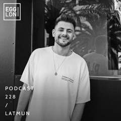 Egg London Podcast 228 - Latmun