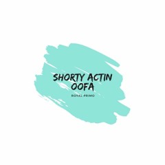 Shorty Actin Oofa- Royal Primo
