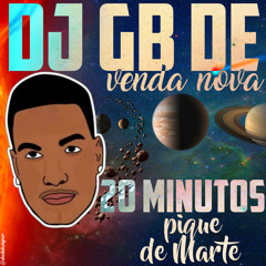20 MINUTINHOS PIQUE DE MARTE [DJ GB DE VENDA NOVA]
