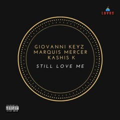 Still Love Me - Giovanni Keyz x Marquis Mercer x Kashis K