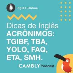 Ep. 38 | Dicas de Inglês com Cambly | Acrônimos em Inglês (parte 2)