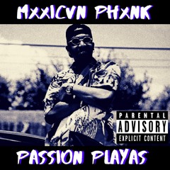 Passion Playas(Prod. By: Mxxicvn Phxnk)
