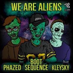 Boot Sequence, Kleysky ,Phazed - WE ARE ALIENS