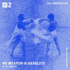 NO WEAPON IS ABSOLUTE - DJ Sundae - 20-11-2019 - NTS 2