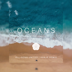 Oceans (Where Feet May Fail) - Hillsong United (Aanje Remix)