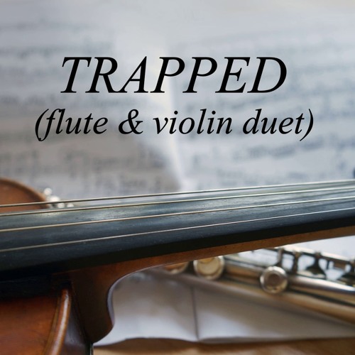 Trapped (acoustic flute & violin duet + electronics)