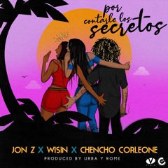Jon Z, Wisin, Chencho Corleone - Por Contarle Los Secretos