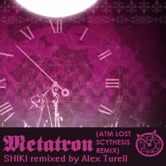 [#shikiremix] SHIKI remixed by Alex Turell - METATRON (ATM LOST SCYTHESIS Remix)