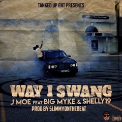 J Moe Way I Swang ft Big Myke , Shelly19