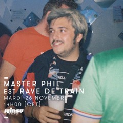 Rinse FM: Master Phil est Rave De Train 26/11/19