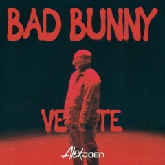 BAD BUNNY - VETE (ALEX JAEN EDIT)