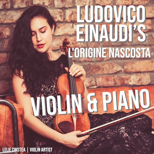 Stream Ludovico Einaudi | L'Origine Nascosta - Violin & Piano by Lelie  Cristea | Violin Artist | Listen online for free on SoundCloud