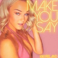 Kiki Ireland - Make You Say