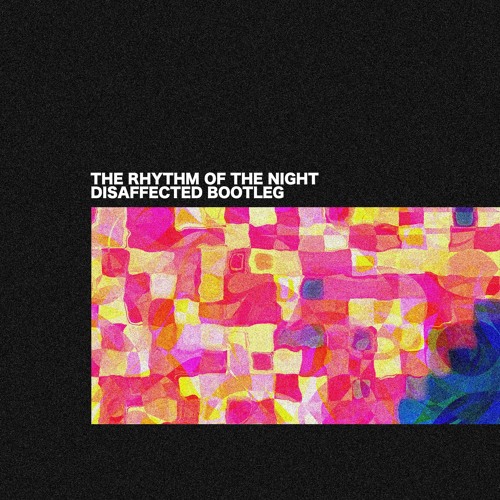 The Rhythm of the Night (Disaffected Bootleg)