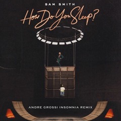 Sam Smith - How Do You Sleep (Andre Grossi Insomnia Remix)