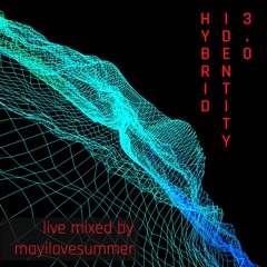 mayilovesummer - live dj-set  HYBRID IDENTITY 3.0