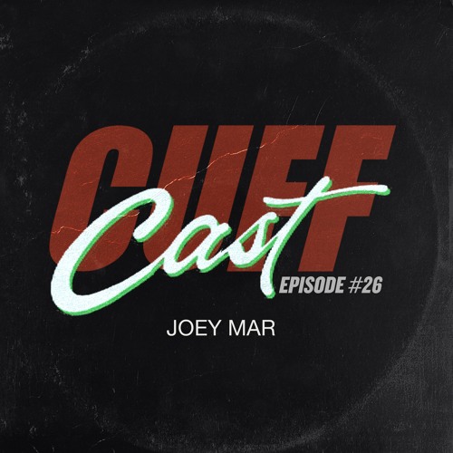 CUFF Cast 026 - Joey Mar