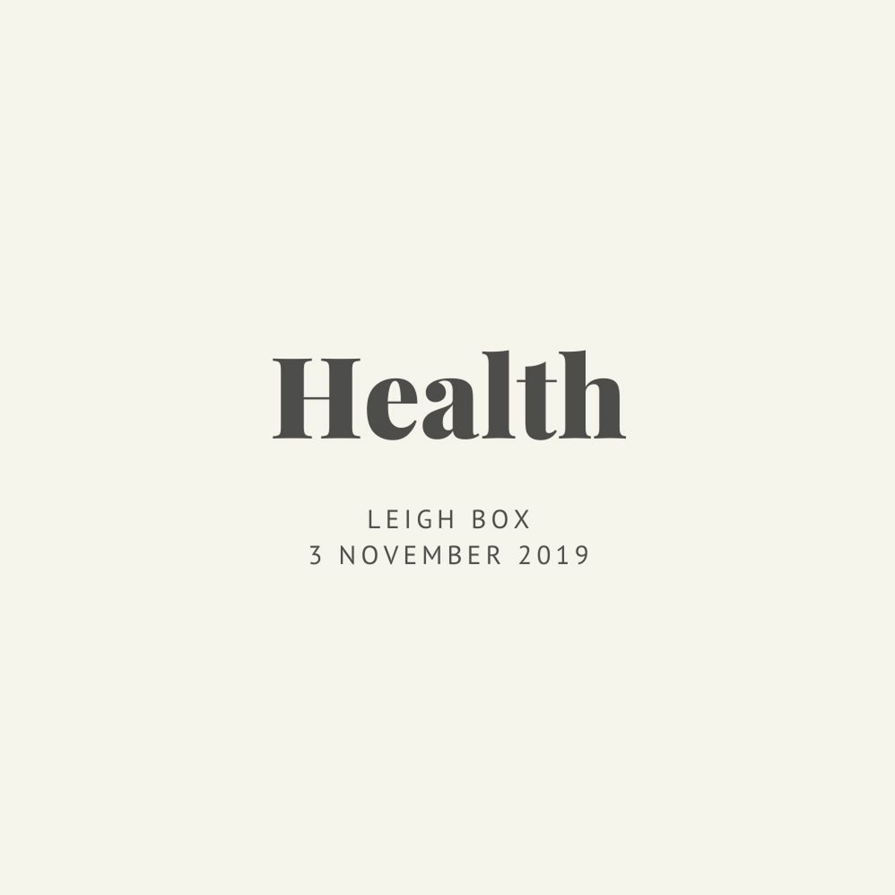 Health. Leigh Box // 03.11.19