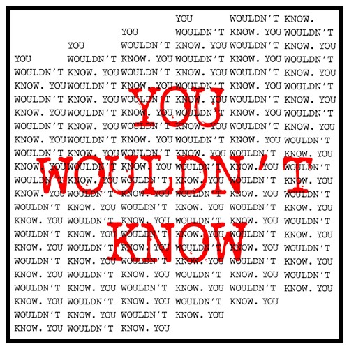 You Wouldn't Know