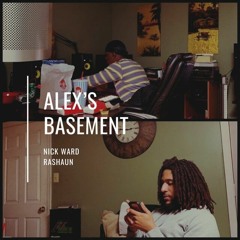 alex's basement ft. RASHAUN (p/ Nick Ward)