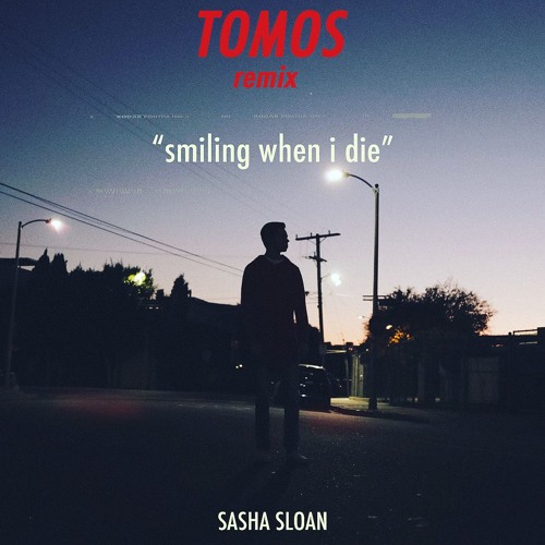 Sasha Sloan - smiling when i die (TOMOS Remix)