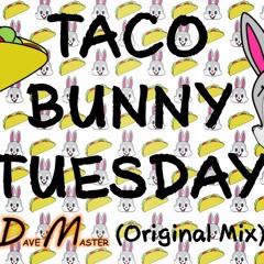 Taco Bunny Tuesday (Original Mix)