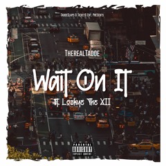 Wait On It ft. Loskye The XII