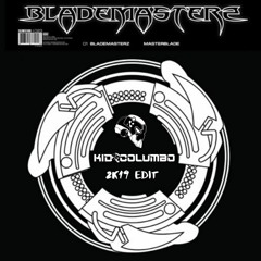 Blademasterz - Masterblade (Kid Columbo 2019 Edit)[FREE DOWNLOAD]