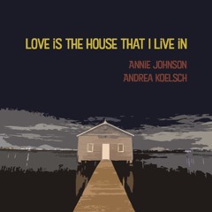 Love is the House that I live in