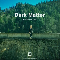 Dark Matter - November 2019 w/ Kalina Guest Mix