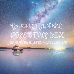 TAKU CHANNEL FREE STYLE MIX [HIP HOP,R&B,AFRO BEATS,LATIN]