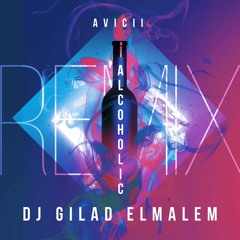 Avicii - Alcoholic (Dj Gilad Elmalem)