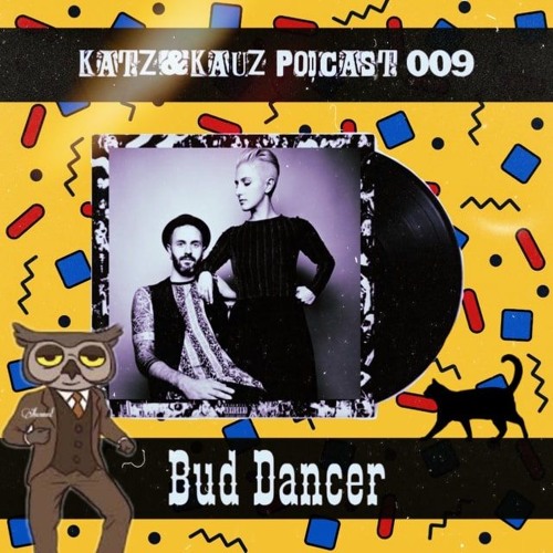 Katz&Kauz Podcast 009 - BUD DANCER