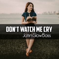 Dj Don't Watch Me Cry Versi Terbaru___jatim_Slow_Bass__ARPANK