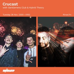 Crucast Rinse FM - Gentlemens Club & Hybrid Theory